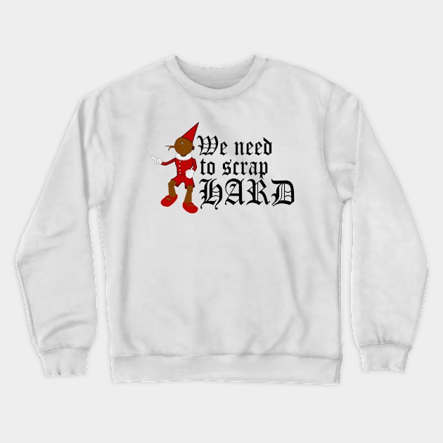 We Need to Scrap Hard Crewneck Sweatshirt by trainedspade